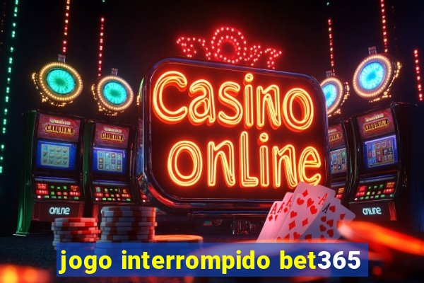 jogo interrompido bet365